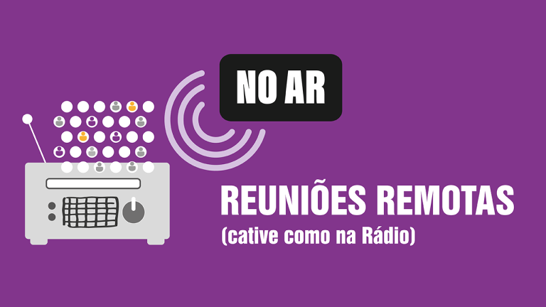 Reuniões Remotas (cative como na rádio)